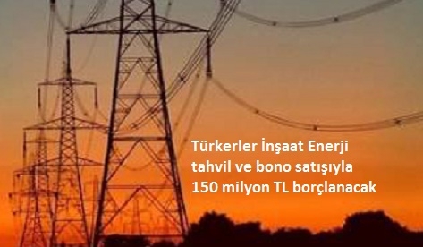 Türkerler, tahvil satarak borçlanacak