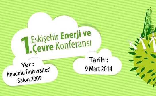 1. Eskişehir Enerji Çevre Konferansı 9 Mart’ta