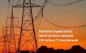 Türkerler, tahvil satarak borçlanacak