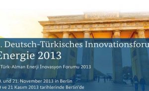 1. Türk-Alman Enerji İnovasyon Forumu 2013 düzenlendi