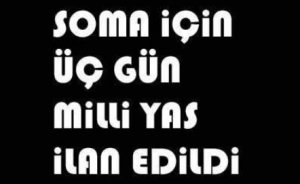 Soma`da ölü sayısı artıyor, üç gün yas var